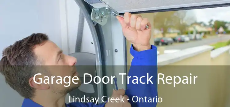 Garage Door Track Repair Lindsay Creek - Ontario