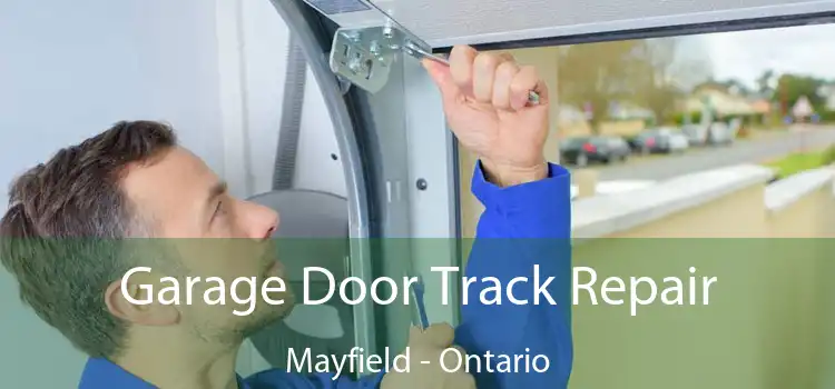 Garage Door Track Repair Mayfield - Ontario