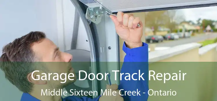 Garage Door Track Repair Middle Sixteen Mile Creek - Ontario