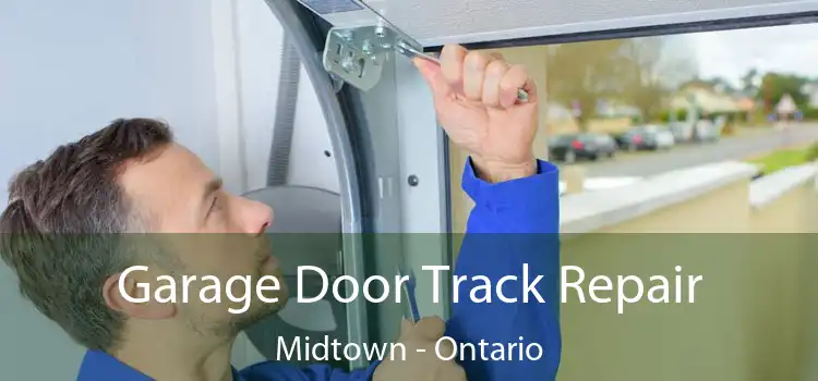 Garage Door Track Repair Midtown - Ontario