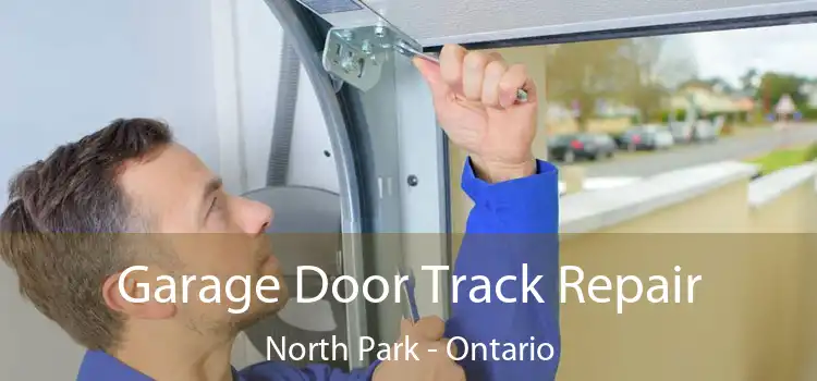 Garage Door Track Repair North Park - Ontario