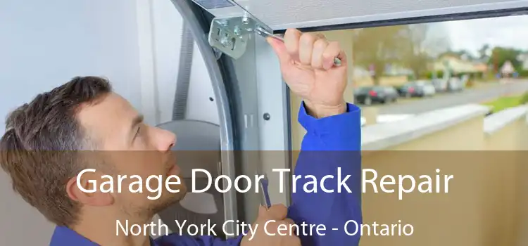 Garage Door Track Repair North York City Centre - Ontario