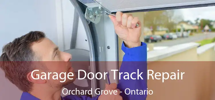 Garage Door Track Repair Orchard Grove - Ontario