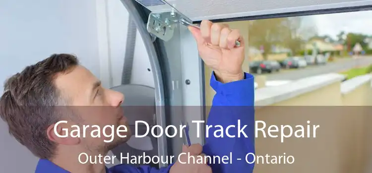 Garage Door Track Repair Outer Harbour Channel - Ontario