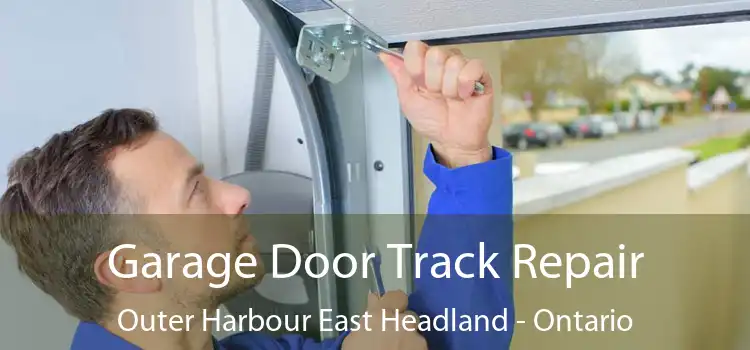 Garage Door Track Repair Outer Harbour East Headland - Ontario