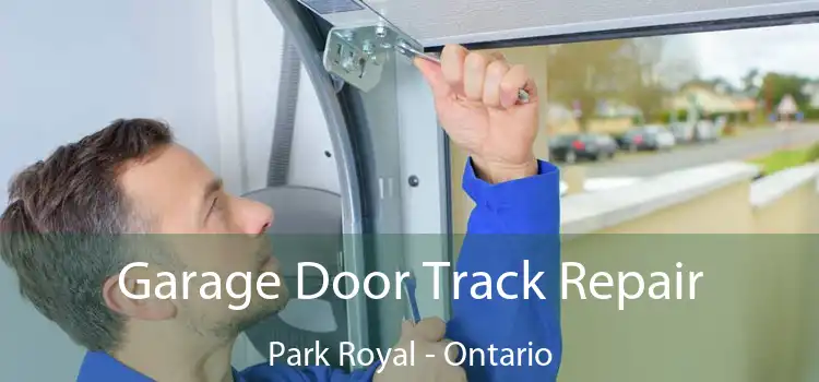 Garage Door Track Repair Park Royal - Ontario