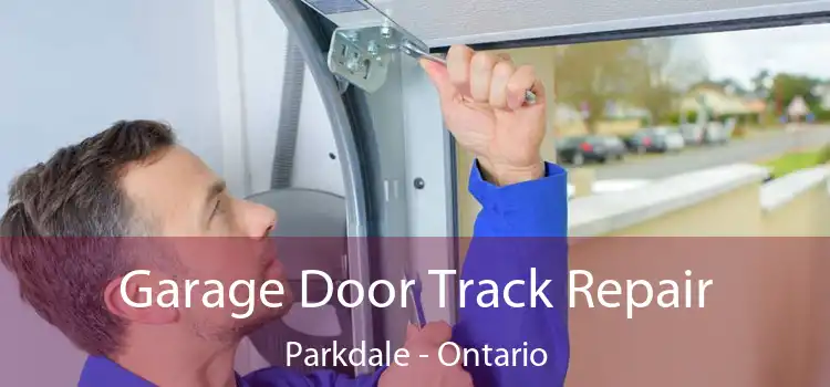 Garage Door Track Repair Parkdale - Ontario