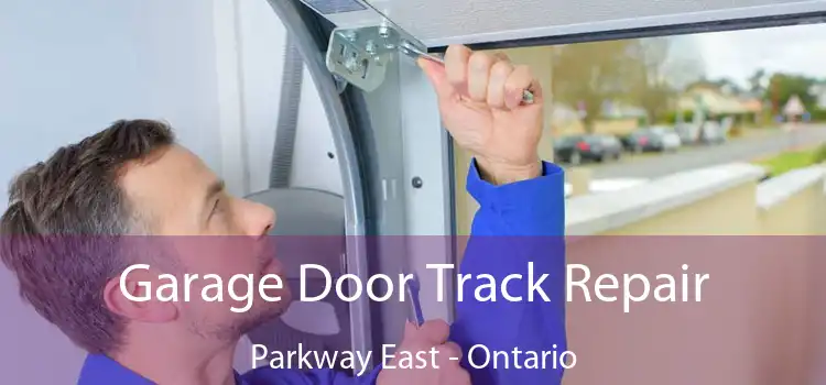 Garage Door Track Repair Parkway East - Ontario