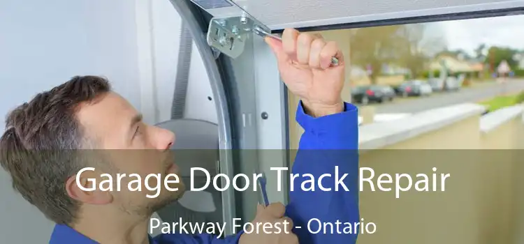 Garage Door Track Repair Parkway Forest - Ontario