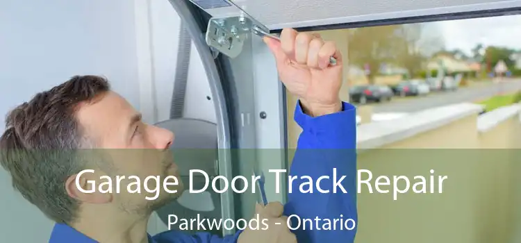 Garage Door Track Repair Parkwoods - Ontario