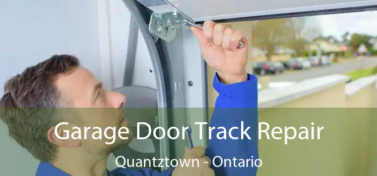 Garage Door Track Repair Quantztown - Ontario