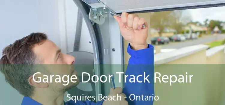 Garage Door Track Repair Squires Beach - Ontario