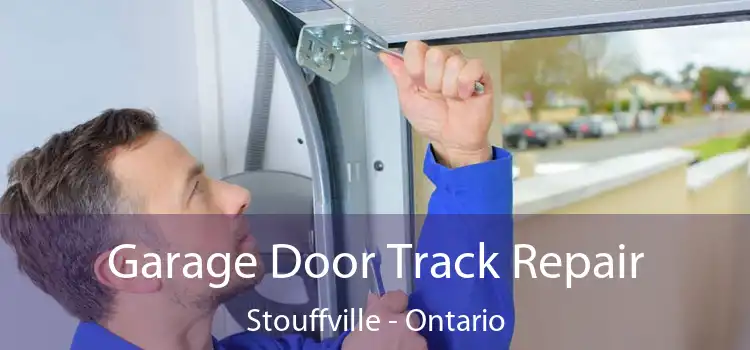 Garage Door Track Repair Stouffville - Ontario
