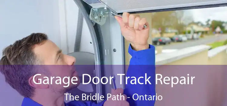 Garage Door Track Repair The Bridle Path - Ontario