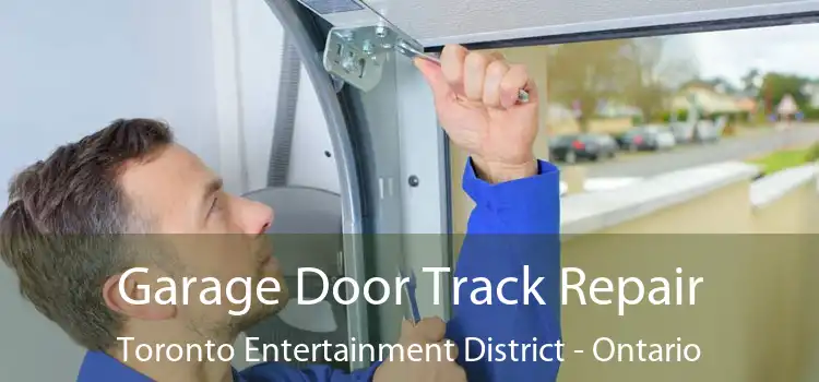 Garage Door Track Repair Toronto Entertainment District - Ontario
