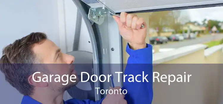 Garage Door Track Repair Toronto