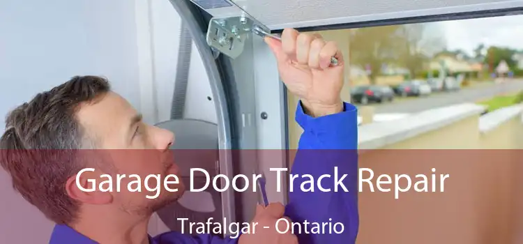 Garage Door Track Repair Trafalgar - Ontario