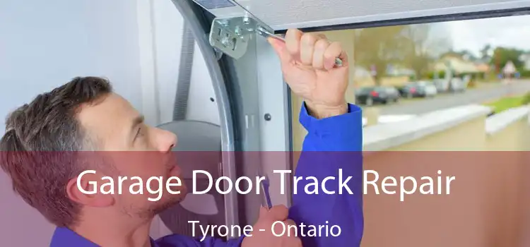 Garage Door Track Repair Tyrone - Ontario