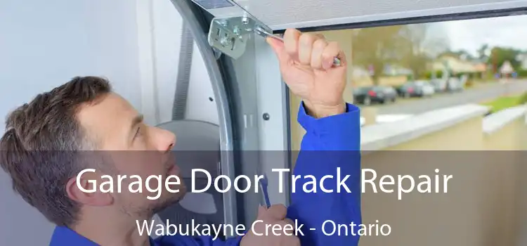 Garage Door Track Repair Wabukayne Creek - Ontario