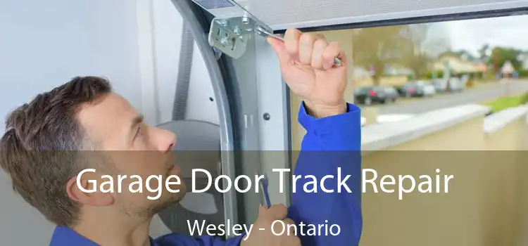 Garage Door Track Repair Wesley - Ontario