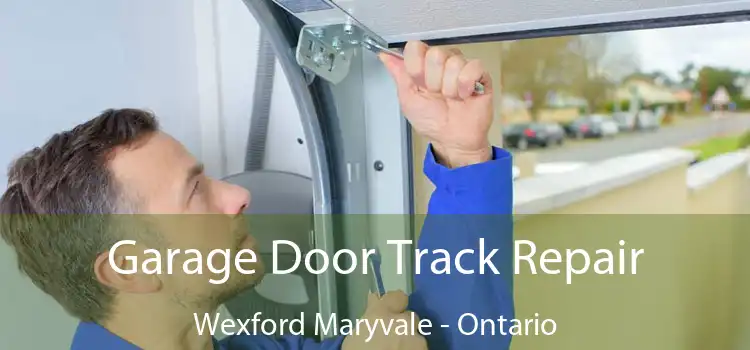 Garage Door Track Repair Wexford Maryvale - Ontario
