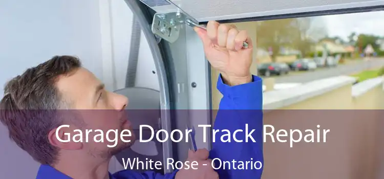 Garage Door Track Repair White Rose - Ontario