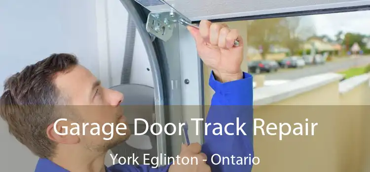 Garage Door Track Repair York Eglinton - Ontario
