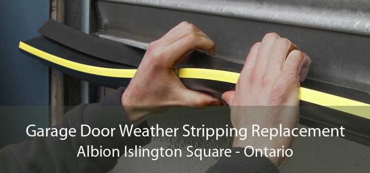 Garage Door Weather Stripping Replacement Albion Islington Square - Ontario
