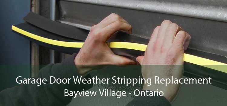 Garage Door Weather Stripping Replacement Bayview Village - Ontario