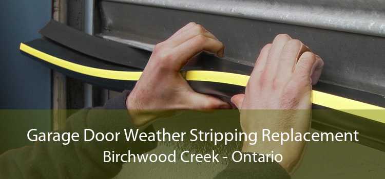 Garage Door Weather Stripping Replacement Birchwood Creek - Ontario