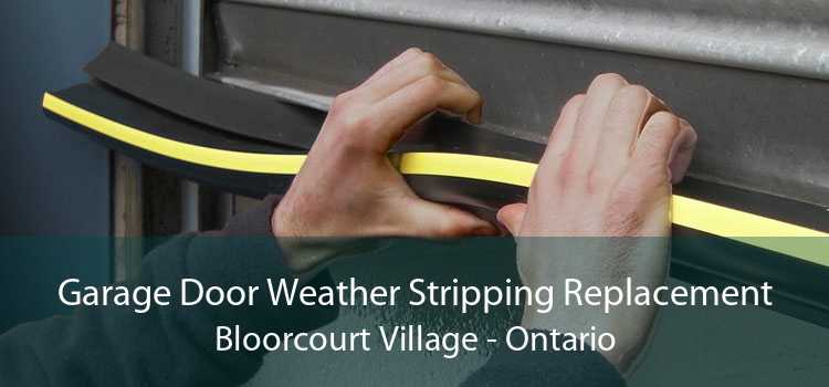 Garage Door Weather Stripping Replacement Bloorcourt Village - Ontario