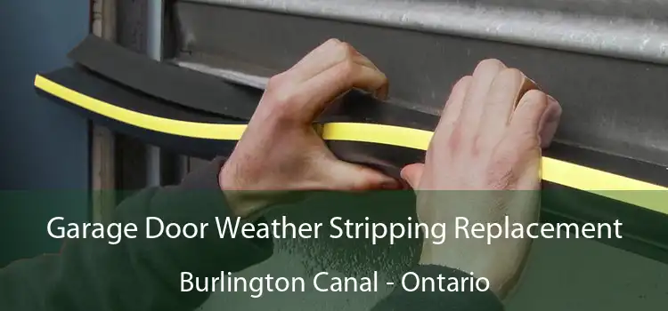 Garage Door Weather Stripping Replacement Burlington Canal - Ontario