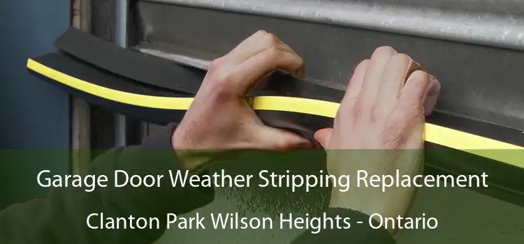 Garage Door Weather Stripping Replacement Clanton Park Wilson Heights - Ontario