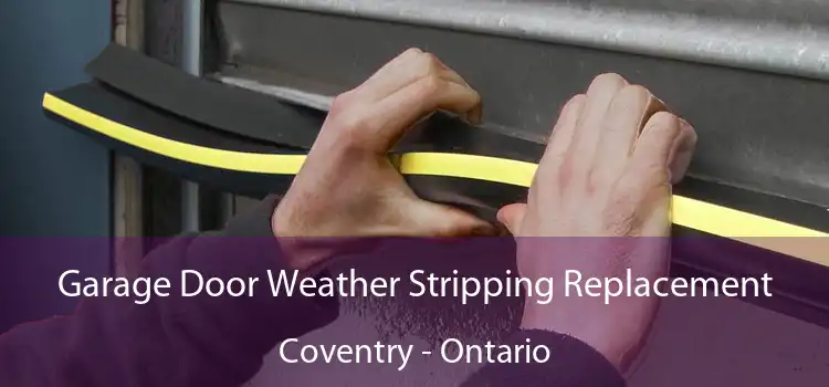 Garage Door Weather Stripping Replacement Coventry - Ontario