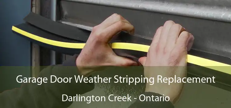 Garage Door Weather Stripping Replacement Darlington Creek - Ontario