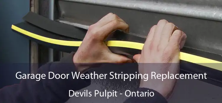 Garage Door Weather Stripping Replacement Devils Pulpit - Ontario