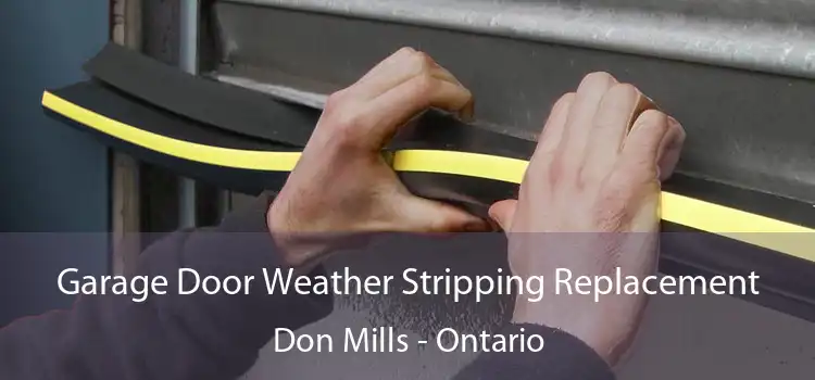 Garage Door Weather Stripping Replacement Don Mills - Ontario