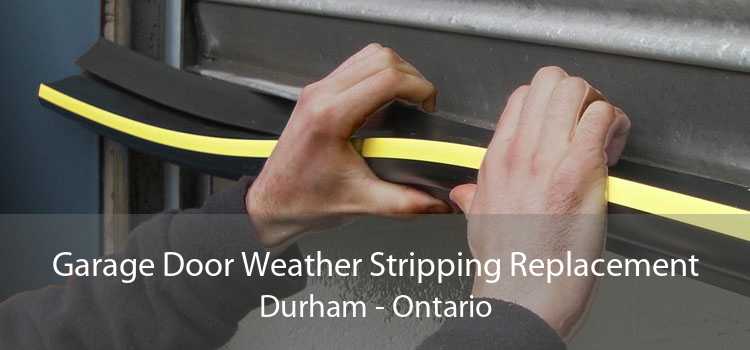 Garage Door Weather Stripping Replacement Durham - Ontario