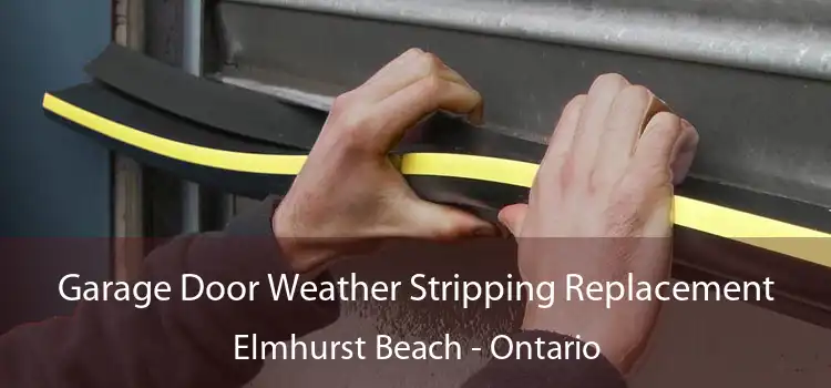 Garage Door Weather Stripping Replacement Elmhurst Beach - Ontario