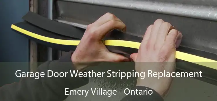 Garage Door Weather Stripping Replacement Emery Village - Ontario