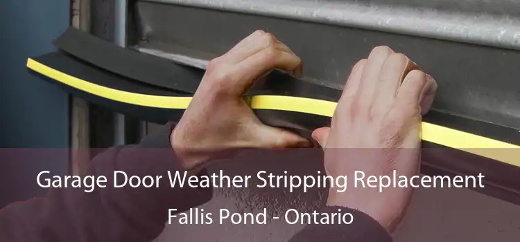 Garage Door Weather Stripping Replacement Fallis Pond - Ontario
