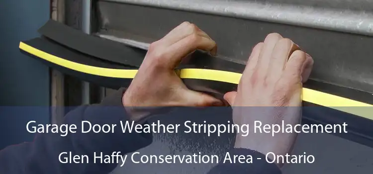 Garage Door Weather Stripping Replacement Glen Haffy Conservation Area - Ontario