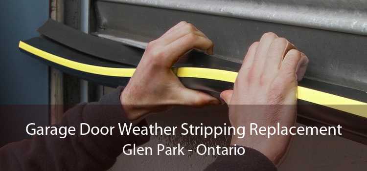 Garage Door Weather Stripping Replacement Glen Park - Ontario