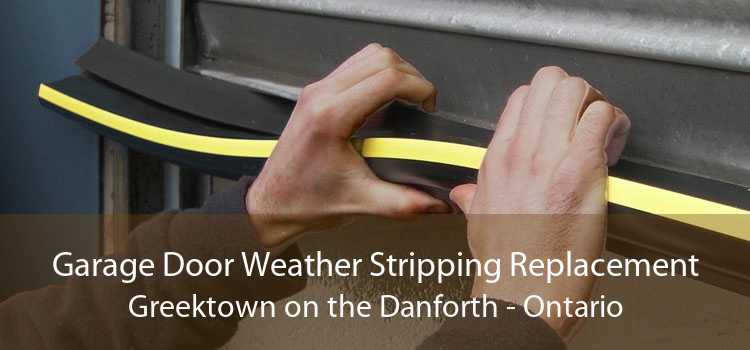 Garage Door Weather Stripping Replacement Greektown on the Danforth - Ontario