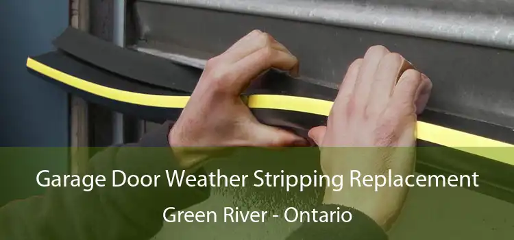 Garage Door Weather Stripping Replacement Green River - Ontario