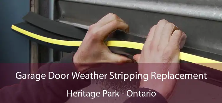 Garage Door Weather Stripping Replacement Heritage Park - Ontario