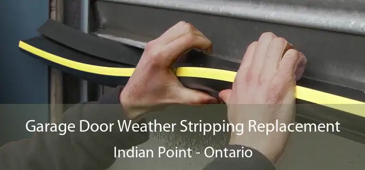 Garage Door Weather Stripping Replacement Indian Point - Ontario