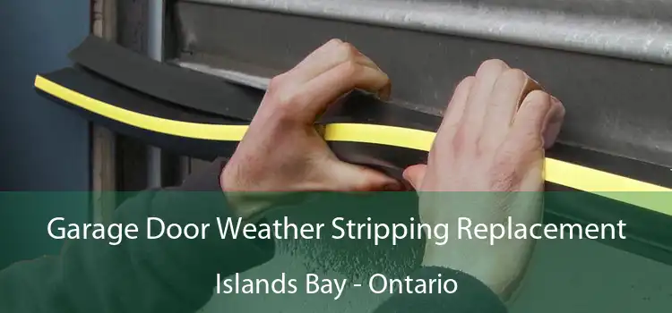Garage Door Weather Stripping Replacement Islands Bay - Ontario