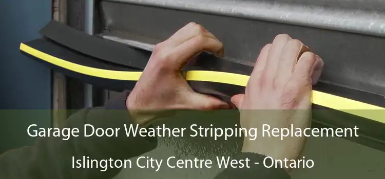 Garage Door Weather Stripping Replacement Islington City Centre West - Ontario