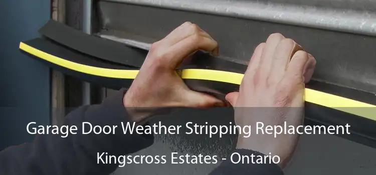 Garage Door Weather Stripping Replacement Kingscross Estates - Ontario